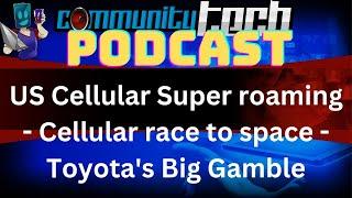 US Cellular Super roaming - Cellular race to space - Toyota's Big Gamble