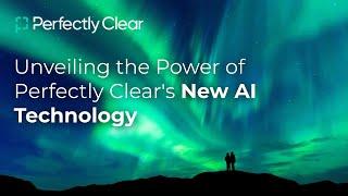 [Webinar] Unveiling the Power of Perfectly Clear's New AI Technology