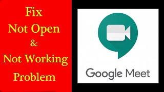 How to Fix Google Meet App Not Working / "Google Meet" Not Open Problem in Android & Ios