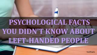 PSYCHOLOGICAL FACTS YOU DIDN’T KNOW ABOUT LEFT HANDED PEOPLE