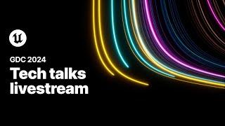 Tech Talks Livestream | Epic Games | GDC 2024