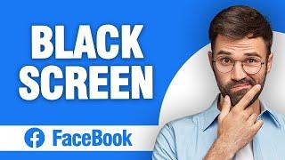 How to Fix Facebook App Black Screen (2024)