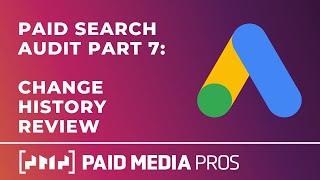 Paid Search Audit - Part 7 - Change History