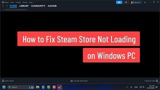 How to Fix Steam Store Not Loading on Windows PC (2024)