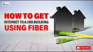 How to Get Internet to a Second Building Using Fiber