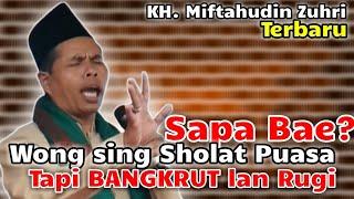 Sapa Bae Wong sing Sholat Puasa tapi Bangkrut || KH. Miftahudin Zuhri Terbaru