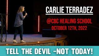 Tell the Devil -Not Today! | Carlie Terradez @ CBC Healing School | October 12th, 2022