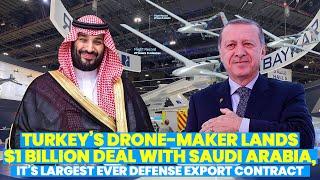 Turkey’s Drone-Maker Lands $1 billion Deal With Saudi Arabia, Its Largest Defense Export Contract