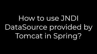 Java :How to use JNDI DataSource provided by Tomcat in Spring?(5solution)