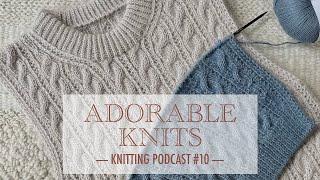 ADORABLE KNITS - Knitting podcast episode 10