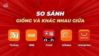 So sánh Taobao 1688 Tmall Alibaba Aliexpress | Khác nhau giữa các sàn Thương Mại Điện Tử Trung Quốc