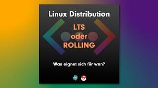 Linux Distributionen: LTS oder ROLLING? Was eignet sich für wen?