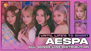 aespa - 'All Songs Line Distribution' | Until LIFE'S TOO SHORT