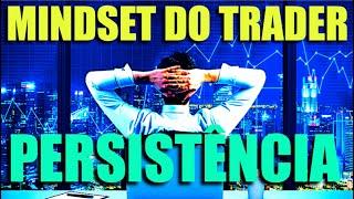 Reprogramação Mental: Mindset do Trader - Persistência