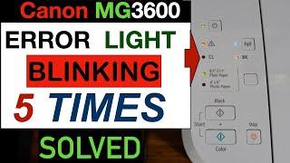 Canon Pixma MG3600 Error Light Flashing 5 Times " Solved".