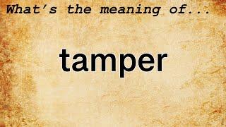 Tamper Meaning : Definition of Tamper