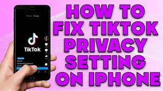 How to Fix Tiktok Privacy Setting on iPhone | How To Fix Privacy Setting on Tiktok