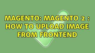 Magento: Magento 2 : How to upload image from frontend (2 Solutions!!)