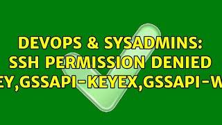 DevOps & SysAdmins: SSH Permission denied (publickey,gssapi-keyex,gssapi-with-mic) (2 Solutions!!)