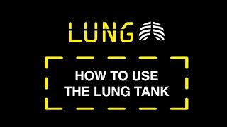 HOW TO USE THE LUNG TANK