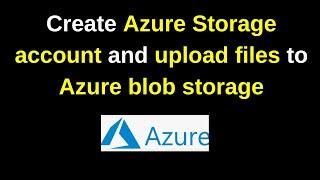 How to create Azure Storage account and upload files to Azure blob storage | 2024 update