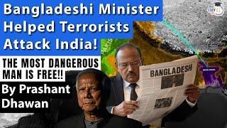 The Most Dangerous Man for India is Free in Bangladesh | Minister Helped attacks on India