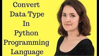 Convert Data Types in python Programming #10 || Python Tutorial for Beginners 2018 in English