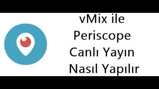 vMix ile Twitter Periscope(Scope) Canlı Yayın Nasıl Yapılır