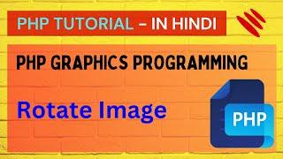 PHP Graphics Programming in Hindi : Rotate Image - Part 7