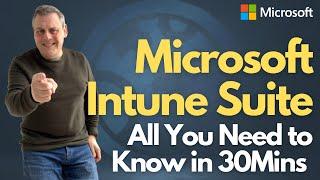 Microsoft Intune Suite - All You Need to Know in 30mins
