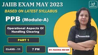 JAIIB May 2023 | Module A | Class 11| Operational Aspects Of Handling Clearing (Part 1)  | PPB |