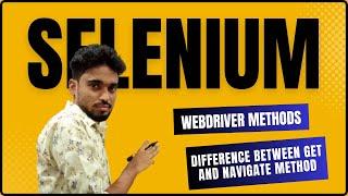 Webdriver Methods | What is the difference between Get and Navigate In Selenium WebDriver?