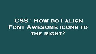 CSS : How do I align Font Awesome icons to the right?
