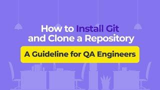 How to Install Git and Clone a Repository – A Guideline for QA Engineers