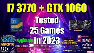 i7 3770 + GTX 1060 Tested 25 Games in 2023