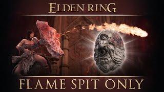 Can you beat Elden Ring with only Flame Spit?