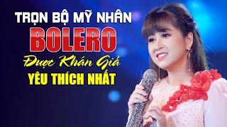 Trọn Bộ Mỹ Nhân Bolero Được Khán Giả Yêu Thích Nhất - Cẩm Loan, Thục Trinh, Thúy Hằng, Quỳnh Như,...