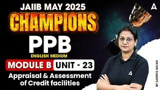 JAIIB May 2025 | PPB Module B | Appraisal & Assessment of Credit Facilities | Unit 23 