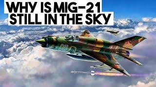 Why Is MiG 21 Still in the Sky?