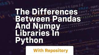 the differences between pandas and numpy libraries in python