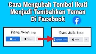 Cara Mengubah Tombol Ikuti Menjadi Tambahkan Teman Di Facebook - Terbaru 2022