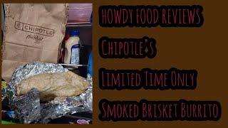 HOWDY FOOD REVIEWS Chipotle's Limited Time Only Smoked Brisket Burrito ( Really Good!!)