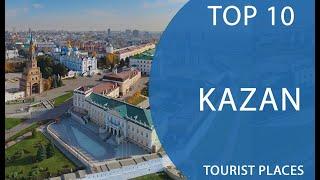 Top 10 Best Tourist Places to Visit in Kazan | Russia - English