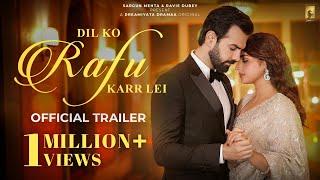 Dil Ko Rafu Karr Lei (Official Trailer) Dreamiyata Dramaa |Ayesha Khan |Karan G |Sargun Mehta |Ravie