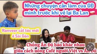 456| Những Chuyện Cần Làm Của GĐ Mình Trước Khi Về Lại Ba Lan|Ranveer Cắt Tóc Mới ở Sài Gòn