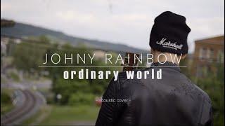 Johny Rainbow - Ordinary World (Duran Duran Acoustic Cover)