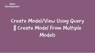 Create Model/DB View Using Query In Odoo || Combine Multiple Model Into One Model || Odoo Training