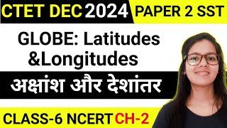 CTET DEC 2024 Paper 2 SST | Globe: Latitudes and Longitudes - Full Chapter Class 6 NCERT Geography