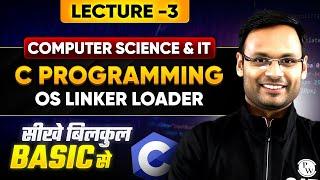 C Programming in One Shot | Lecture 3 | OS Linker Loader | C Programming For Semester Exams