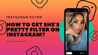 How to get SHE'S PRETTY filter on Instagram